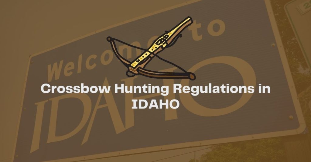 Idaho Crossbow Hunting Regulations