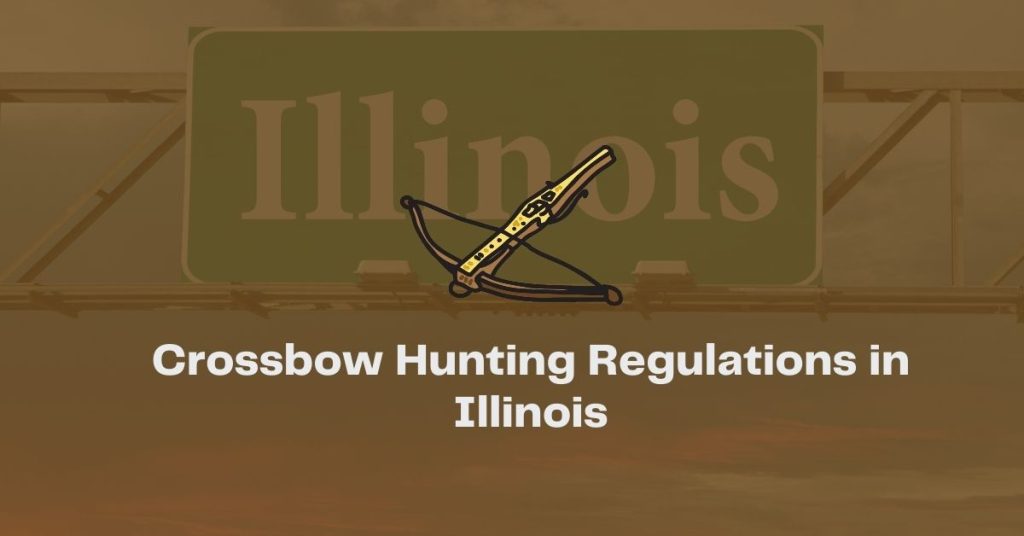crossbow hunting regulations in Illinois